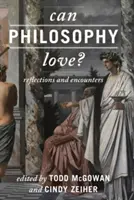 Kann die Philosophie lieben? Reflexionen und Begegnungen - Can Philosophy Love?: Reflections and Encounters