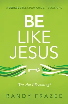 Be Like Jesus Study Guide: Werde ich zu der Person, die Gott von mir erwartet? - Be Like Jesus Study Guide: Am I Becoming the Person God Wants Me to Be?