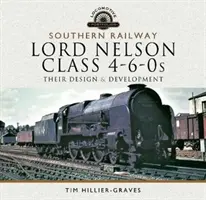 Southern Railway, Lord Nelson Class 4-6-0s: Ihre Konstruktion und Entwicklung - Southern Railway, Lord Nelson Class 4-6-0s: Their Design and Development