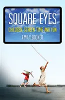 Quadratische Augen: Kinder, Bildschirmzeit und Spaß - Square Eyes: Children, Screen Time and Fun