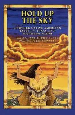 Haltet den Himmel auf: Und andere Indianergeschichten aus Texas und den USA - Hold Up the Sky: And Other Native American Tales from Texas and the