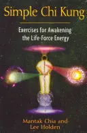 Einfaches Chi Kung: Übungen zur Erweckung der Energie der Lebenskraft - Simple Chi Kung: Exercises for Awakening the Life-Force Energy