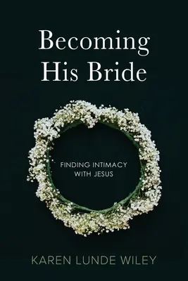 Seine Braut werden: Intimität mit Jesus finden - Becoming His Bride: Finding Intimacy with Jesus