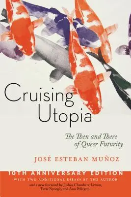 Cruising Utopia, 10. Jubiläumsausgabe: Das Damals und Heute der Queer Futurity - Cruising Utopia, 10th Anniversary Edition: The Then and There of Queer Futurity