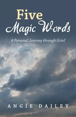 Fünf magische Worte: Eine persönliche Reise durch die Trauer - Five Magic Words: A Personal Journey Through Grief