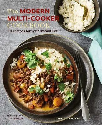 Das moderne Multikocher-Kochbuch: 101 Rezepte für Ihren Instant Pot(r) - The Modern Multi-Cooker Cookbook: 101 Recipes for Your Instant Pot(r)