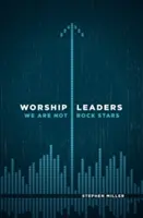 Anbetungsleiter: Wir sind keine Rockstars - Worship Leaders: We Are Not Rock Stars