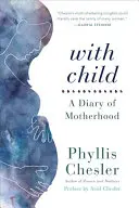 Mit Kind: Ein Tagebuch der Mutterschaft - With Child: A Diary of Motherhood