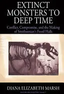 Ausgestorbene Monster bis in die Tiefe der Zeit: Konflikte, Kompromisse und die Entstehung der Fossilienhallen des Smithsonian - Extinct Monsters to Deep Time: Conflict, Compromise, and the Making of Smithsonian's Fossil Halls