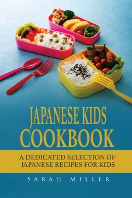 Japanisches Kinderkochbuch: Eine gezielte Auswahl japanischer Rezepte für Kinder - Japanese Kids Cookbook: A Dedicated Selection of Japanese Recipes for Kids