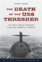 Der Tod der USS Thresher: Die Geschichte des tödlichsten U-Boot-Unglücks der Geschichte - The Death of the USS Thresher: The Story Behind History's Deadliest Submarine Disaster