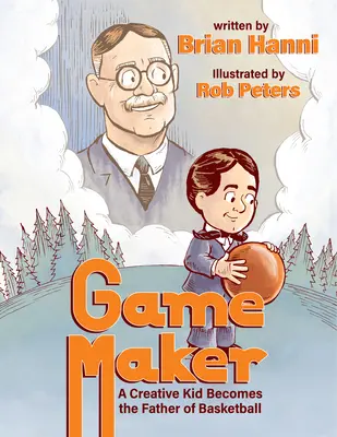 Spielemacher: Ein kreativer Junge wird zum Vater des Basketballs - Game Maker: A Creative Kid Becomes the Father of Basketball
