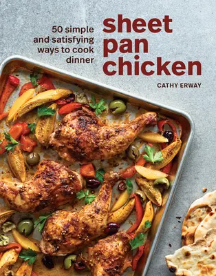 Hähnchen aus der Pfanne: 50 einfache und befriedigende Zubereitungsarten für das Abendessen [Ein Kochbuch] - Sheet Pan Chicken: 50 Simple and Satisfying Ways to Cook Dinner [A Cookbook]