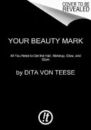 Your Beauty Mark: Der ultimative Leitfaden für exzentrischen Glamour - Your Beauty Mark: The Ultimate Guide to Eccentric Glamour