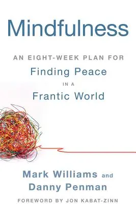 Achtsamkeit: Ein Acht-Wochen-Plan, um in einer hektischen Welt Frieden zu finden - Mindfulness: An Eight-Week Plan for Finding Peace in a Frantic World