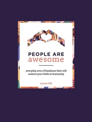 Menschen sind großartig: Alltägliche Taten der Freundlichkeit, die Ihren Glauben an die Menschheit wiederherstellen werden - People Are Awesome: Everyday Acts of Kindness That Will Restore Your Faith in Humanity