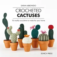 Gehäkelte Kakteen: 16 wollige Sukkulenten für Ihr Zuhause - Crocheted Cactuses: 16 Woolly Succulents to Make for Your Home