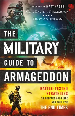 Der militärische Leitfaden für Armageddon: Kampferprobte Strategien, um Ihr Leben und Ihre Seele auf die Endzeit vorzubereiten - The Military Guide to Armageddon: Battle-Tested Strategies to Prepare Your Life and Soul for the End Times