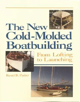 Der neue kaltgeformte Bootsbau: Vom Lofting zum Stapellauf - The New Cold-Molded Boatbuilding: From Lofting to Launching