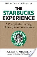 Die Starbucks-Erfahrung: 5 Prinzipien, um Gewöhnliches in Außergewöhnliches zu verwandeln - The Starbucks Experience: 5 Principles for Turning Ordinary Into Extraordinary