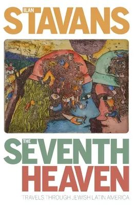 Der siebte Himmel: Reisen durch das jüdische Lateinamerika - The Seventh Heaven: Travels Through Jewish Latin America