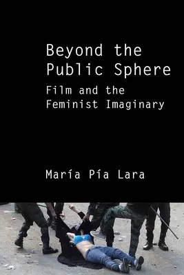 Jenseits des öffentlichen Raums: Film und das feministische Imaginäre - Beyond the Public Sphere: Film and the Feminist Imaginary