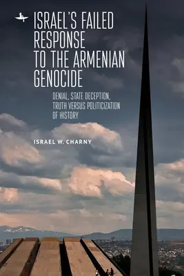 Israels gescheiterte Reaktion auf den Völkermord an den Armeniern: Leugnung, staatliche Täuschung, Wahrheit versus Politisierung der Geschichte - Israel's Failed Response to the Armenian Genocide: Denial, State Deception, Truth Versus Politicization of History