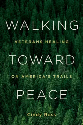 Auf dem Weg zum Frieden: Veteranen heilen auf Amerikas Pfaden - Walking Toward Peace: Veterans Healing on America's Trails