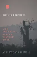 Mekong Dreaming: Leben und Tod entlang eines sich wandelnden Flusses - Mekong Dreaming: Life and Death Along a Changing River