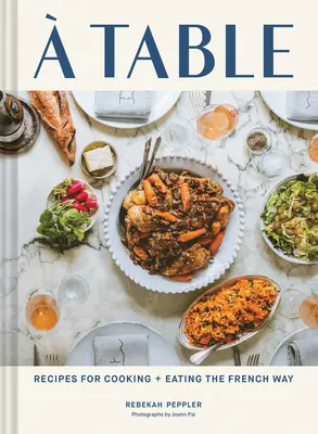 Ein Tisch: Rezepte für Kochen und Essen auf französische Art - A Table: Recipes for Cooking and Eating the French Way