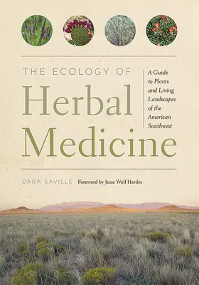 Die Ökologie der Kräutermedizin: Ein Führer zu den Pflanzen und lebenden Landschaften des amerikanischen Südwestens - The Ecology of Herbal Medicine: A Guide to Plants and Living Landscapes of the American Southwest