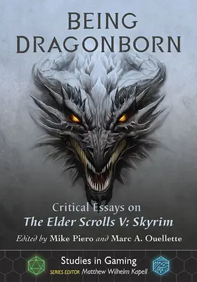 Drachengeboren sein: Kritische Essays zu The Elder Scrolls V: Skyrim - Being Dragonborn: Critical Essays on the Elder Scrolls V: Skyrim