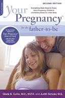 Ihre Schwangerschaft für den werdenden Vater: Alles, was Väter über Schwangerschaft, Geburt und Vorbereitung auf ein neues Baby wissen müssen - Your Pregnancy for the Father-To-Be: Everything Dads Need to Know about Pregnancy, Childbirth and Getting Ready for a New Baby
