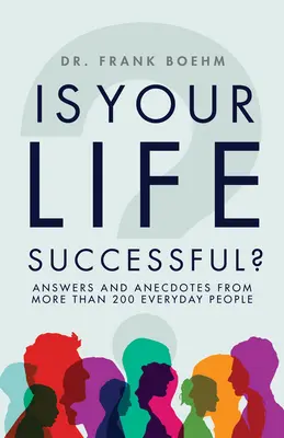 Ist Ihr Leben erfolgreich? Antworten und Anekdoten von über 200 Menschen aus dem Alltag - Is Your Life Successful?: Answers and Anecdotes from Over 200 Everyday People