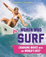 Frauen, die surfen: Wellenreiten mit den Besten der Welt - Women Who Surf: Charging Waves with the World's Best