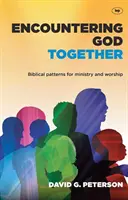 Gemeinsam Gott begegnen: Biblische Muster für Dienst und Anbetung - Encountering God Together: Biblical Patterns for Ministry and Worship