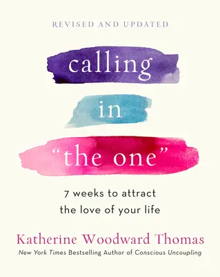 Calling in the One Überarbeitet und erweitert: 7 Wochen, um die Liebe deines Lebens anzuziehen - Calling in the One Revised and Expanded: 7 Weeks to Attract the Love of Your Life