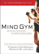 Mind Gym: Der Leitfaden eines Sportlers zu innerer Vortrefflichkeit - Mind Gym: An Athlete's Guide to Inner Excellence