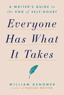 Jeder hat, was er braucht: Ein Leitfaden für Schriftsteller zur Überwindung von Selbstzweifeln - Everyone Has What It Takes: A Writer's Guide to the End of Self-Doubt