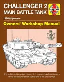 Challenger 2 Kampfpanzer Besitzerhandbuch: 1998 bis heute - Einblicke in die Konstruktion, den Bau, den Betrieb und die Wartung des Br - Challenger 2 Main Battle Tank Owners' Workshop Manual: 1998 to Present - An Insight Into the Design, Construction, Operation and Maintenance of the Br