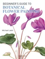 Leitfaden für Anfänger in der botanischen Blumenmalerei - Beginner's Guide to Botanical Flower Painting