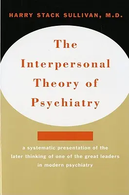 Die interpersonelle Theorie der Psychiatrie Die interpersonelle Theorie der Psychiatrie - Interpersonal Theory of Psychiatry the Interpersonal Theory of Psychiatry