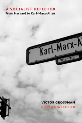 Ein sozialistischer Überläufer: Von Harvard zur Karl-Marx-Allee - A Socialist Defector: From Harvard to Karl-Marx-Allee