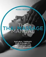 Thai Massage Manual - Natürliche Therapie für Flexibilität, Entspannung und Energiebalance - Thai Massage Manual - Natural Therapy for Flexibility, Relaxation and Energy Balance