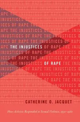 Die Ungerechtigkeit der Vergewaltigung: Wie Aktivisten auf sexuelle Gewalt reagierten, 1950-1980 - The Injustices of Rape: How Activists Responded to Sexual Violence, 1950-1980