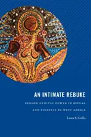 Eine intime Rüge: Weibliche Genitalmacht in Ritual und Politik in Westafrika - An Intimate Rebuke: Female Genital Power in Ritual and Politics in West Africa