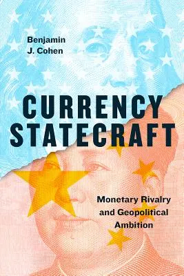 Währungspolitische Staatskunst: Monetäre Rivalität und geopolitische Ambitionen - Currency Statecraft: Monetary Rivalry and Geopolitical Ambition