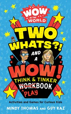 Wow in der Welt: Zwei Was?! und ein Wow! Think & Tinker Playbook: Aktivitäten und Spiele für neugierige Kinder - Wow in the World: Two Whats?! and a Wow! Think & Tinker Playbook: Activities and Games for Curious Kids