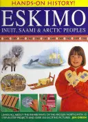 Eskimo: Inuit, Saami und arktische Völker: Erfahren Sie alles über die Bewohner des gefrorenen Nordens, mit 15 Schritt-für-Schritt-Projekten und über 350 spannenden Bildern - Eskimo: Inuit, Saami & Arctic Peoples: Learn All about the Inhabitants of the Frozen North, with 15 Step-By-Step Projects and Over 350 Exciting Pictur