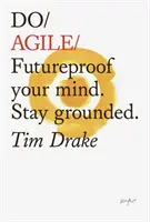 Do Agile: Zukunftssichere Denkweise. Bleiben Sie geerdet - Do Agile: Futureproof Your Mindset. Stay Grounded